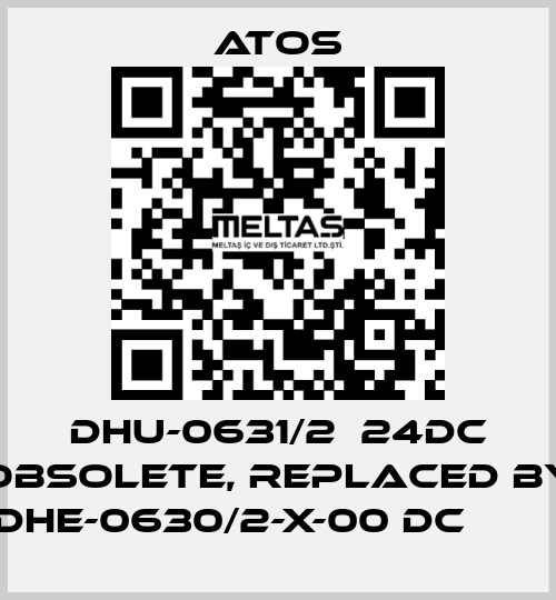 DHU-0631/2  24DC obsolete, replaced by DHE-0630/2-X-00 DC         Atos