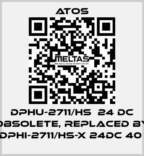 DPHU-2711/HS  24 DC obsolete, replaced by DPHI-2711/HS-X 24DC 40  Atos