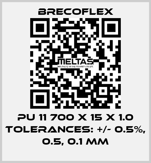 PU 11 700 x 15 x 1.0 Tolerances: +/- 0.5%, 0.5, 0.1 mm Brecoflex