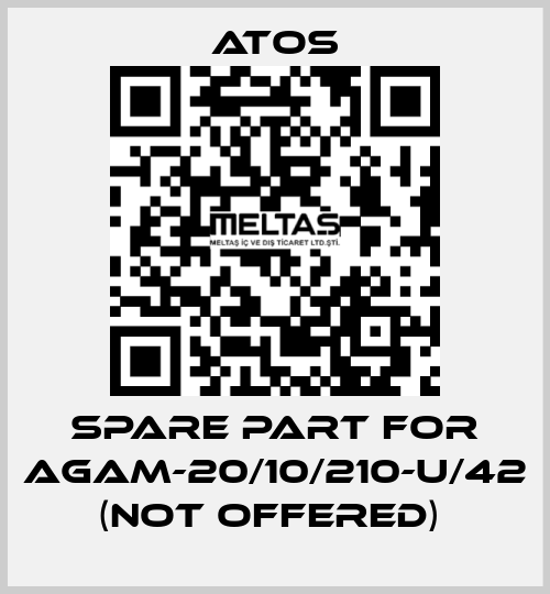 SPARE PART FOR AGAM-20/10/210-U/42 (NOT OFFERED)  Atos