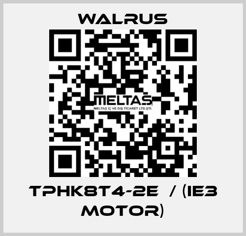 TPHK8T4-2E  / (IE3 MOTOR) Walrus