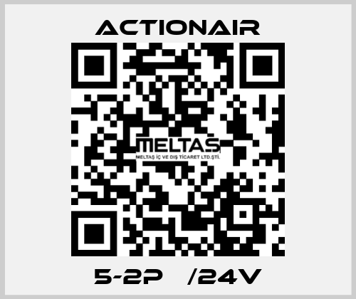5-2P   /24V Actionair