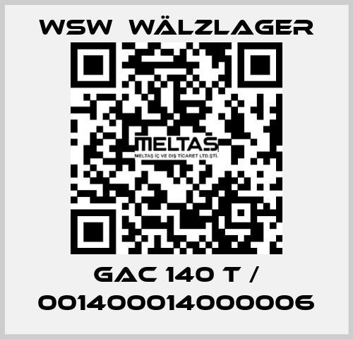 GAC 140 T / 001400014000006 WSW  Wälzlager